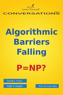 Algorithmic Barriers Falling: P=np? - Knuth, Donald E, and Daylight, Edgar G, and De Grave, Kurt (Editor)