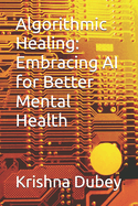 Algorithmic Healing: Embracing AI for Better Mental Health