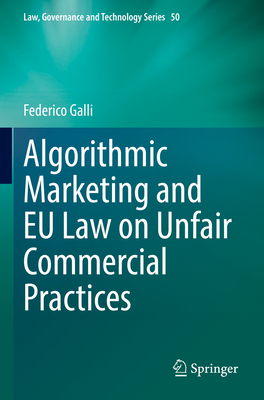 Algorithmic Marketing and EU Law on Unfair Commercial Practices - Galli, Federico