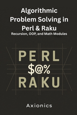 Algorithmic Problem Solving in Perl & Raku: Recursion, OOP, and Math Modules - Ltd, Axionics