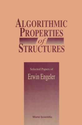 Algorithmic Properties of Structures: Selected Papers of E Engeler - Engeler, Erwin (Editor)