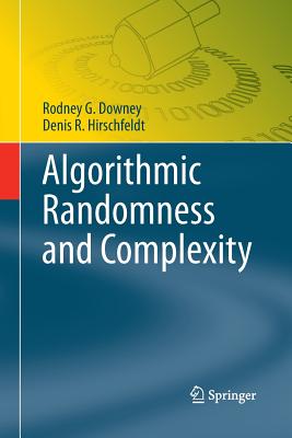 Algorithmic Randomness and Complexity - Downey, Rodney G, and Hirschfeldt, Denis R