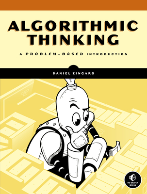 Algorithmic Thinking: A Problem-Based Introduction - Zingaro, Daniel