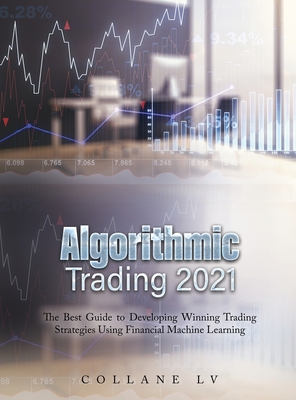 Algorithmic Trading 2021: The Best Guide to Developing Winning Trading Strategies Using Financial Machine Learning - Collane LV