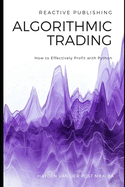 Algorithmic Trading: How to Effectively Profit with Python