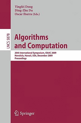 Algorithms and Computation: 20th International Symposium, Isaac 2009, Honolulu, Hawaii, Usa, December 16-18, 2009. Proceedings - Dong, Ying Fei (Editor), and Du, Ding-Zhu (Editor), and Ibarra, Oscar H (Editor)