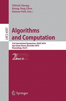 Algorithms and Computation: 21st International Symposium, ISAAC 2010, Jeju Island, Korea, December 15-17, 2010, Proceedings, Part II - Cheong, Otfried (Editor), and Chwa, Kyung-Yong (Editor), and Park, Kunsoo (Editor)