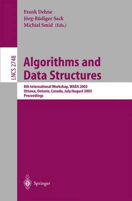 Algorithms and Data Structures: 8th International Workshop, Wads 2003, Ottawa, Ontario, Canada, July 30 - August 1, 2003, Proceedings - Dehne, Frank (Editor), and Sack, Jrg Rdiger (Editor), and Smid, Michiel (Editor)
