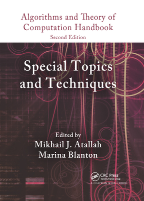 Algorithms and Theory of Computation Handbook, Volume 2: Special Topics and Techniques - Atallah, Mikhail J. (Editor), and Blanton, Marina (Editor)