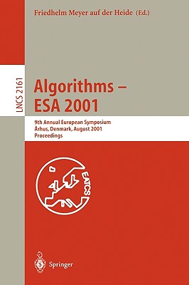 Algorithms - ESA 2001: 9th Annual European Symposium, Aarhus, Denmark, August 28-31, 2001, Proceedings - Meyer Auf Der Heide, Friedhelm (Editor)