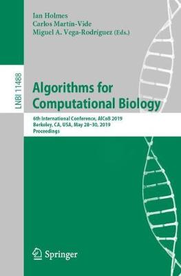 Algorithms for Computational Biology: 6th International Conference, Alcob 2019, Berkeley, Ca, Usa, May 28-30, 2019, Proceedings - Holmes, Ian (Editor), and Martn-Vide, Carlos (Editor), and Vega-Rodrguez, Miguel A (Editor)