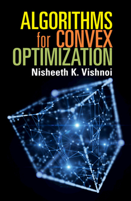 Algorithms for Convex Optimization - Vishnoi, Nisheeth K