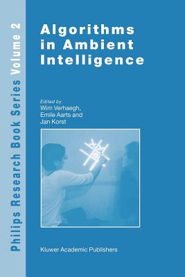 Algorithms in Ambient Intelligence - Verhaegh, W. (Editor), and Aarts, Emile (Editor), and Korst, Jan (Editor)