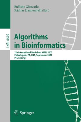 Algorithms in Bioinformatics: 7th International Workshop, Wabi 2007, Philadelphia, Pa, Usa, September 8-9, 2007, Proceedings - Giancarlo, Raffaele (Editor), and Hannenhalli, Sridhar (Editor)