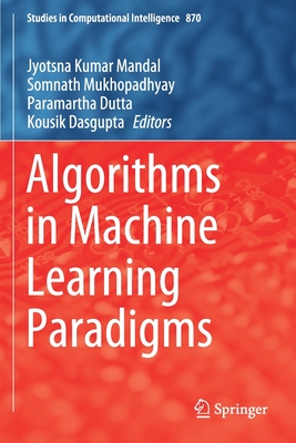 Algorithms in Machine Learning Paradigms - Mandal, Jyotsna Kumar (Editor), and Mukhopadhyay, Somnath (Editor), and Dutta, Paramartha (Editor)