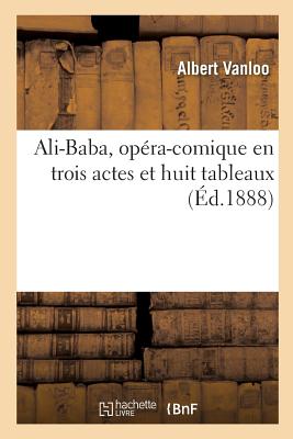 Ali-Baba, Opra-Comique En Trois Actes Et Huit Tableaux - Vanloo, Albert, and Busnach, William