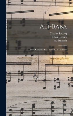 Ali-Baba: Opera-Comique En 3 Actes Et 8 Tableaux - Lecocq, Charles, and Vanloo, Albert, and (William), Busnach W