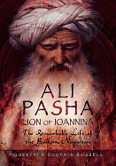 Ali Pasha, Lion of Ioannina: The Remarkable Life of the Balkan Napoleon'