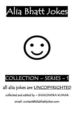 Alia Bhatt Jokes - Collections- Series 1: a tribute of ALIA BHATT - Kumar, Shailendra