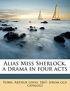 Alias Miss Sherlock, a Drama in Four Acts