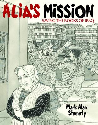 Alia's Mission: Saving the Books of Iraq - Stamaty, Mark Alan