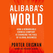 Alibaba's World Lib/E: How a Remarkable Chinese Company Is Changing the Face of Global Business