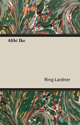 Alibi Ike - Lardner, Ring, Jr.