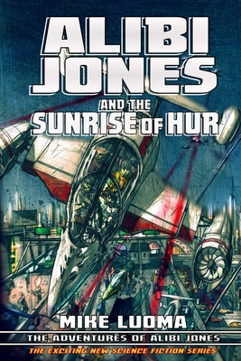 Alibi Jones and The Sunrise of Hur - Luoma, Mike