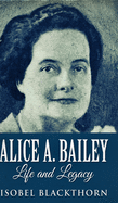 Alice A. Bailey - Life And Legacy