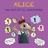 Alice: An autistic aardvark