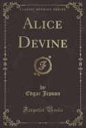 Alice Devine (Classic Reprint)