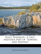 Alice Franklin: A Tale: Another Part of ''Sowing and Reaping''