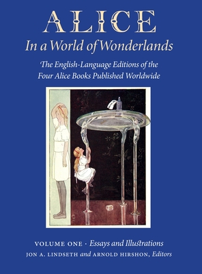 Alice in a World of Wonderlands: The English Language of the Four Alice Books Published Worldwide - Volume 1: Essays and Illustrations - Lindseth, Jon A (Editor), and Hirshon, Arnold (Editor)