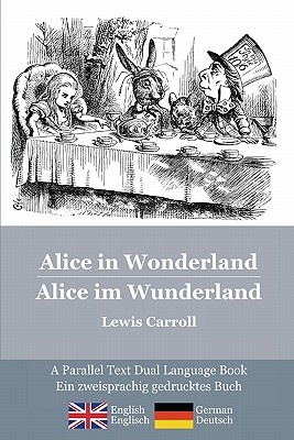 Alice in Wonderland / Alice im Wunderland: Alice's classic adventures in a bilingual parallel text English/German edition - Die klassischen Abenteuer von Alice, zweisprachig Englisch/Deutsch - Carroll, Lewis