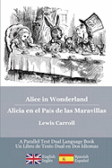 Alice in Wonderland / Alicia En El Pais de Las Maravillas: Alice's Classic Adventures in a Bilingual Parallel English/Spanish Edition - Las Aventuras Classicas de Alicia, Una Edicion Bilingue Ingles/Espanol