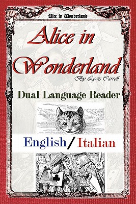 Alice in Wonderland: Dual Language Reader (English/Italian) - Carroll, Lewis, and Pietrocla-Rossetti, Teodorico (Translated by), and Bradley, Jason (Editor)