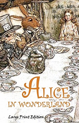 Alice in Wonderland: Large Print Edition - Carroll, Lewis, and Robinson, Gordon (Illustrator), and Rackham, Arthur (Illustrator)