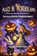 Alice in Wonderland (Original Adaptation): The Halloween Pumpkin Quest