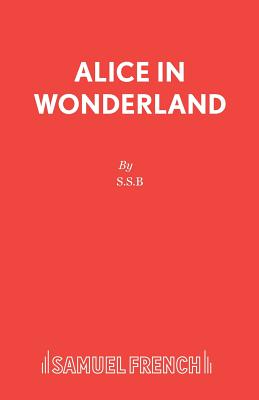 Alice in Wonderland: Play - Carroll, Lewis, and S.S.B. (Screenwriter)