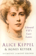 Alice Keppel & Agnes Keyser: Edward VII's Last Loves
