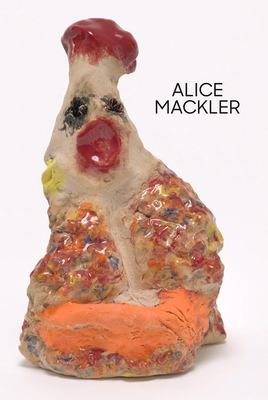 Alice Mackler - Mackler, Alice, and Higgs, Matthew (Text by), and Taxter, Kelly (Text by)