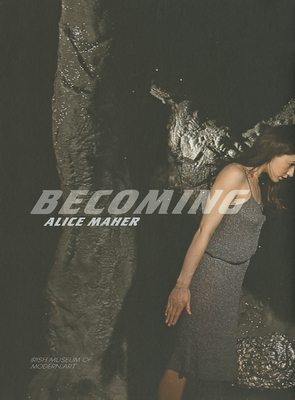 Alice Maher: Becoming - Maher, Alice, and Glennie, Sarah (Foreword by), and Enright, Anne (Text by)