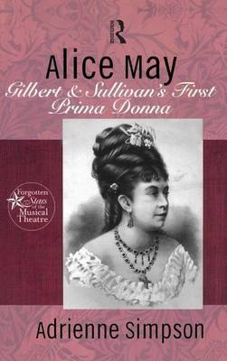 Alice May: Gilbert & Sullivan's First Prima Donna - Simpson, Adrienne