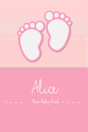 Alice - Mein Baby-Buch: Personalisiertes Baby Buch Fr Alice, ALS Elternbuch Oder Tagebuch, Fr Text, Bilder, Zeichnungen, Photos, ...