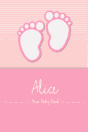 Alice - Mein Baby-Buch: Personalisiertes Baby Buch F?r Alice, ALS Elternbuch Oder Tagebuch, F?r Text, Bilder, Zeichnungen, Photos, ...