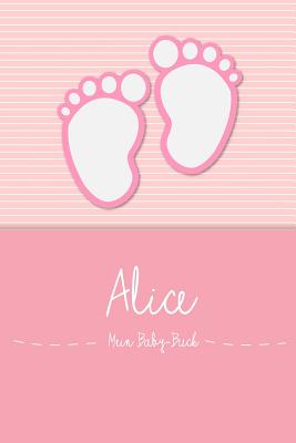 Alice - Mein Baby-Buch: Personalisiertes Baby Buch F?r Alice, ALS Elternbuch Oder Tagebuch, F?r Text, Bilder, Zeichnungen, Photos, ... - Baby-Buch, En Lettres