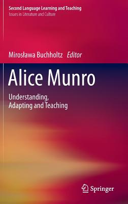 Alice Munro: Understanding, Adapting and Teaching - Buchholtz, Miroslawa (Editor)