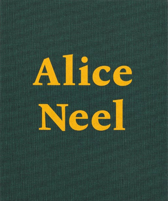 Alice Neel: There's Still Another I See - Neel, Alice (Artist), and Ede, Minna Moore (Text by)