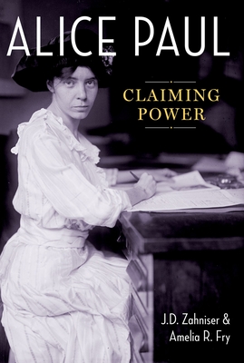 Alice Paul: Claiming Power - Zahniser, J D, and Fry, Amelia R