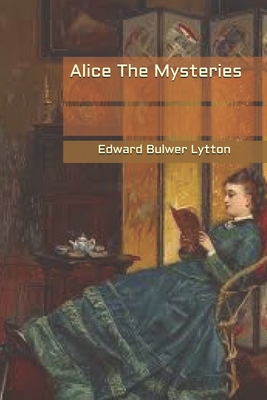 Alice The Mysteries - Lytton, Edward Bulwer